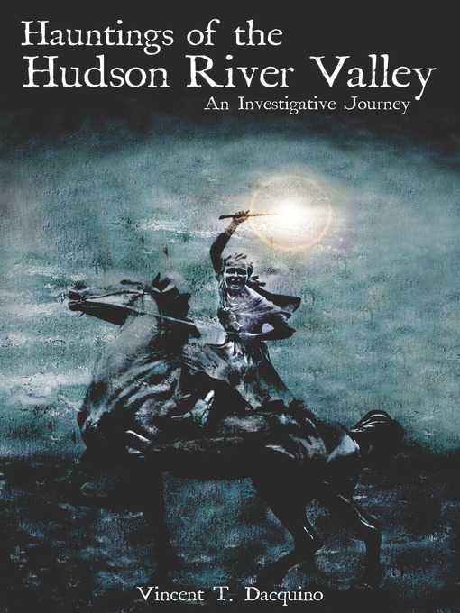 Title details for Hauntings of the Hudson River Valley by Vincent T. Dacquino - Available